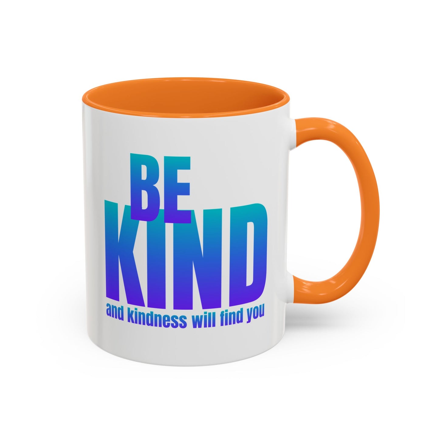 Be kind and kindness will find you / Colorful Mugs (11oz, 15oz)