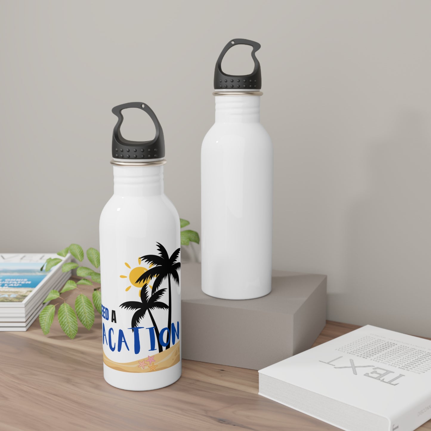 I need a vacation / Stainless Steel Water Bottle