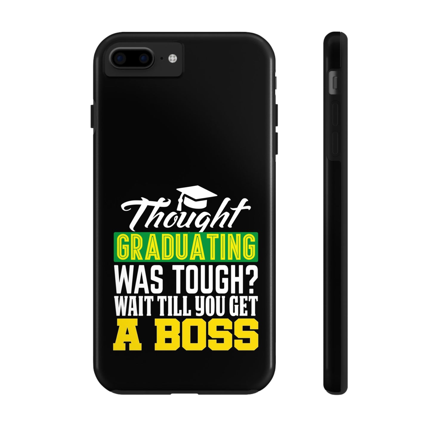 Thought graduation was tough / wait til you get a boss / Tough Phone Cases