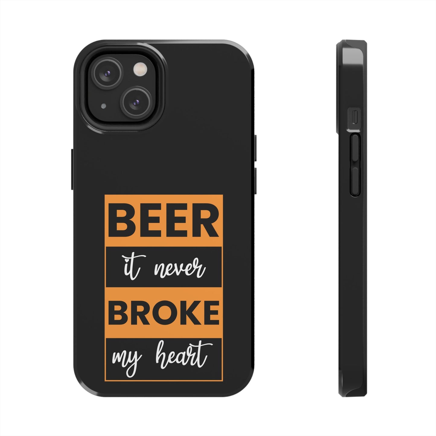 Beer It never broke my heart / Tough Phone Cases