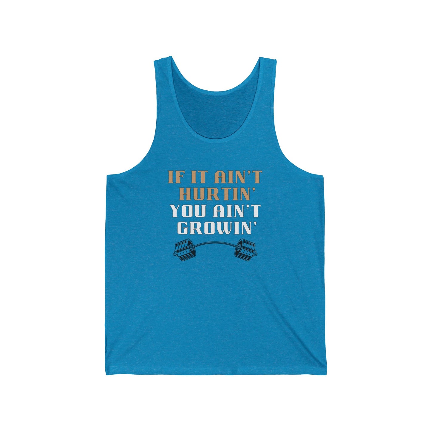 If you ain't hurtin' / you ain't growin' / Unisex Jersey Tank