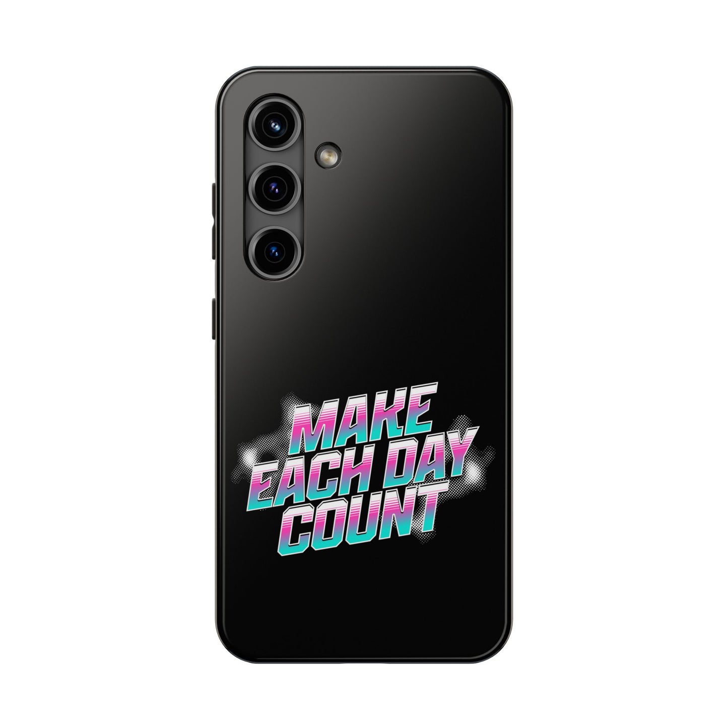 Make Each Day Count / Tough Phone Cases