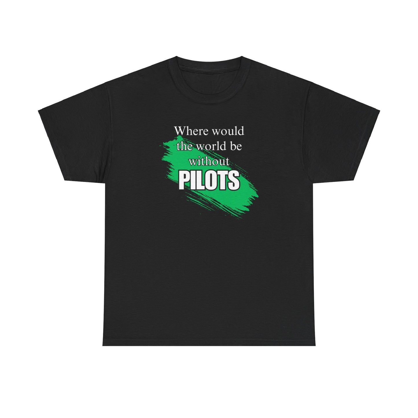 Where would the world be without Pilots Hygenists Unisex Heavy Cotton Tee