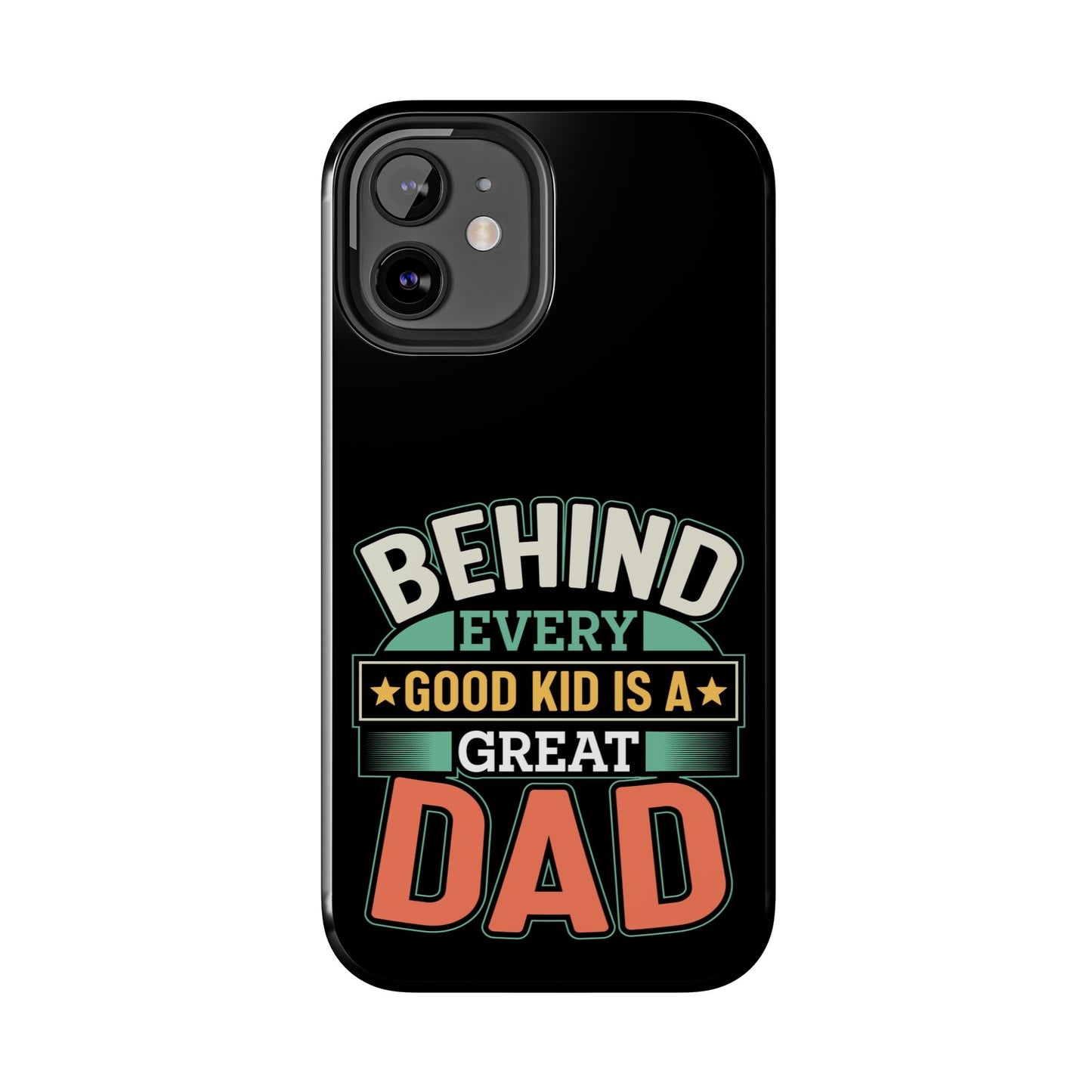 Behind every good kid is a great dad / Tough Phone Cases