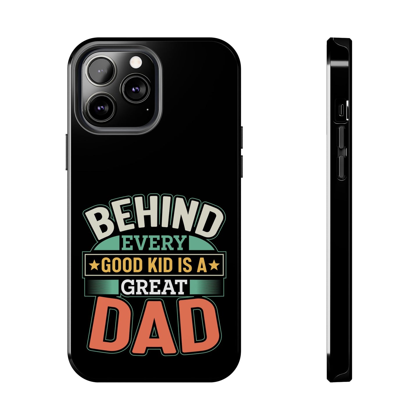 Behind every good kid is a great dad / Tough Phone Cases