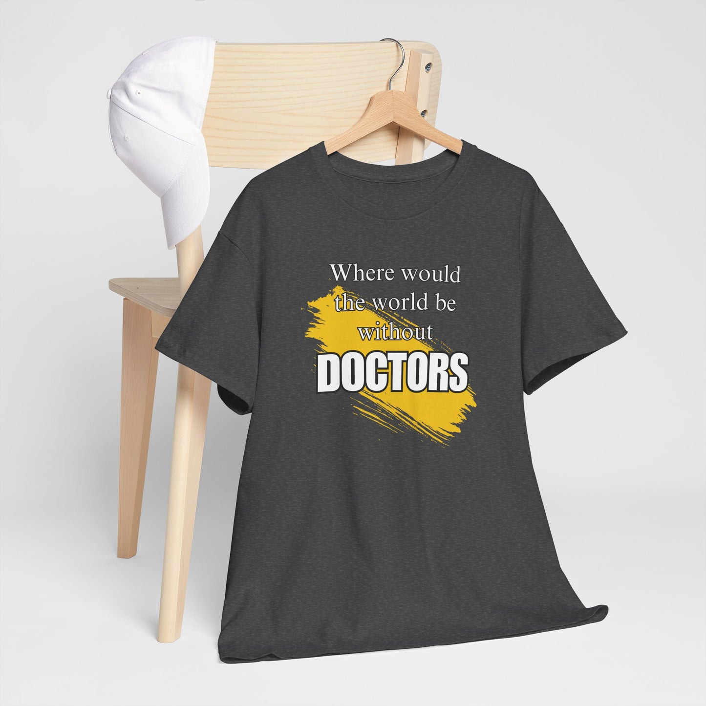 Where would the world be without Doctors Unisex Heavy Cotton Tee