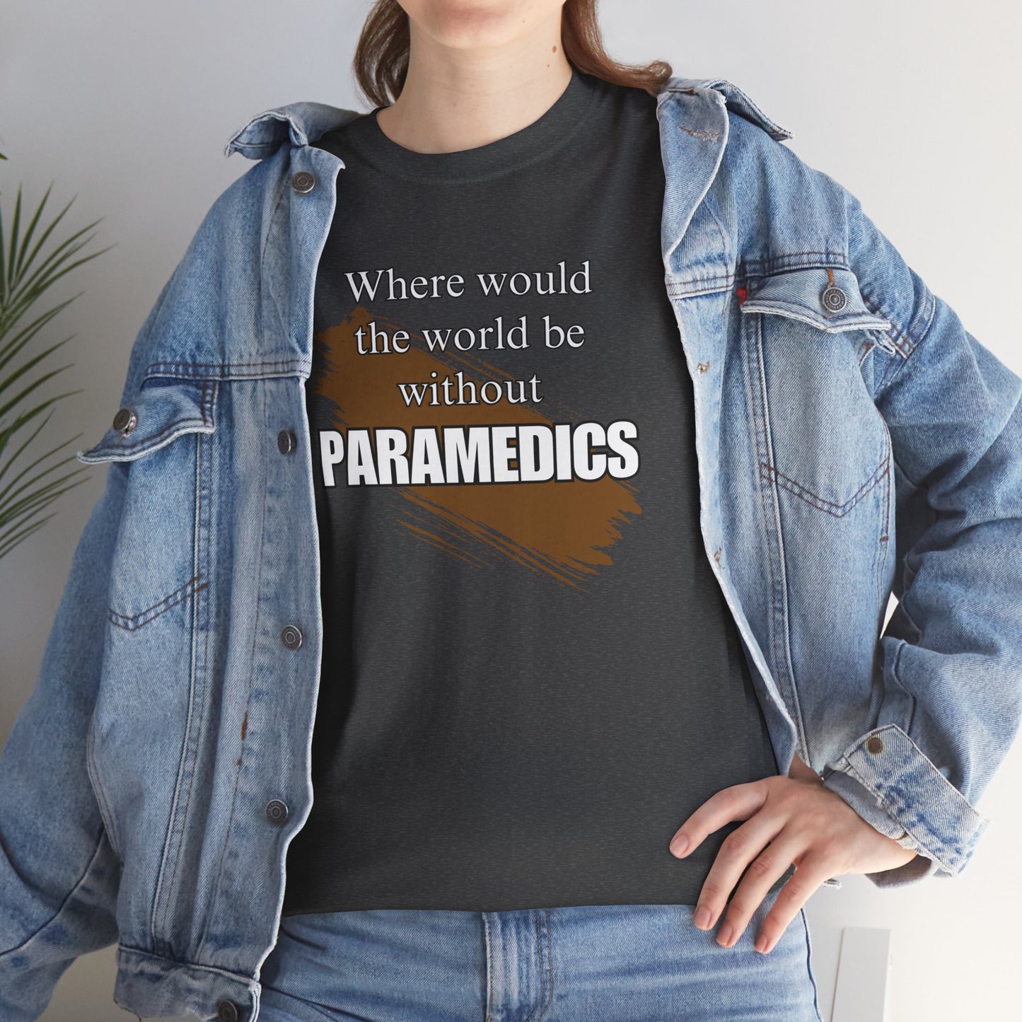 Where would the world be without Paramedics Unisex Heavy Cotton Tee