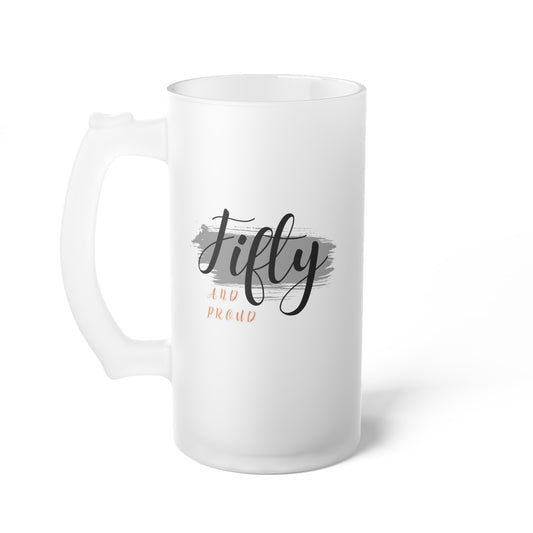 Fifty and Proud Frosted Glass Beer Mug 16 oz