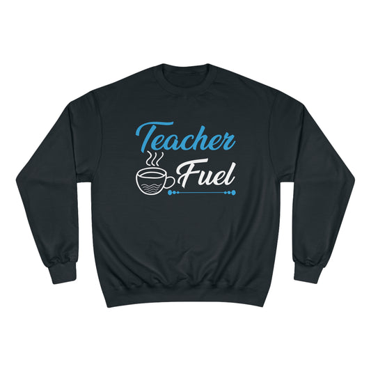 Teacher fuel / Champion Sweatshirt