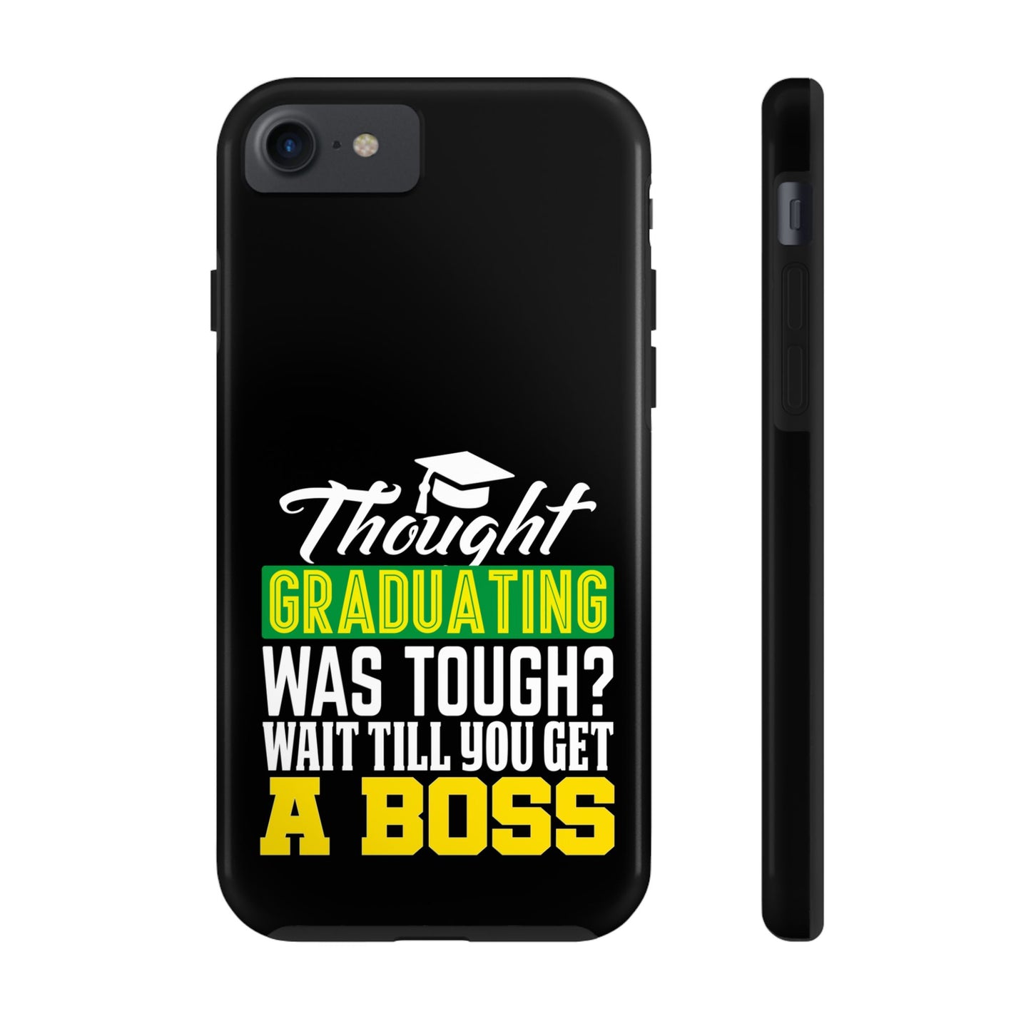 Thought graduation was tough / wait til you get a boss / Tough Phone Cases