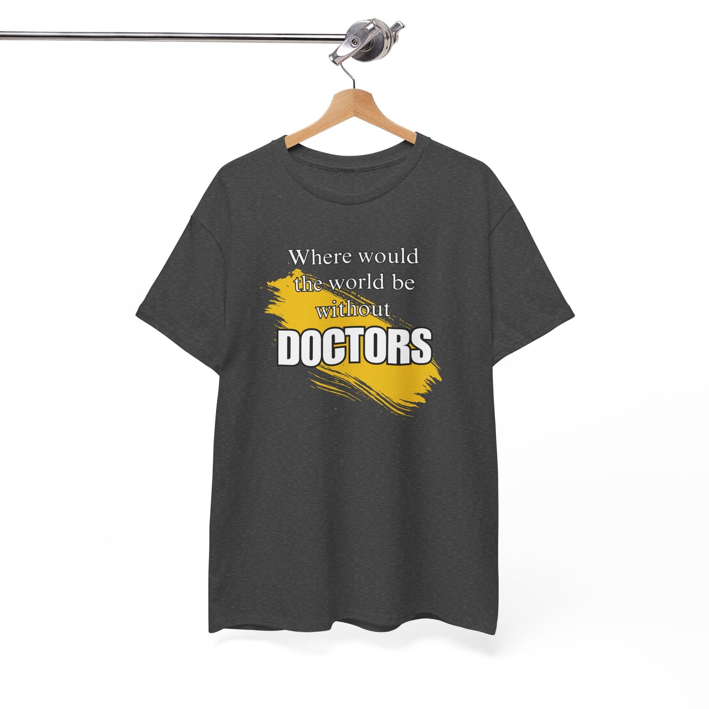 Where would the world be without Doctors Unisex Heavy Cotton Tee