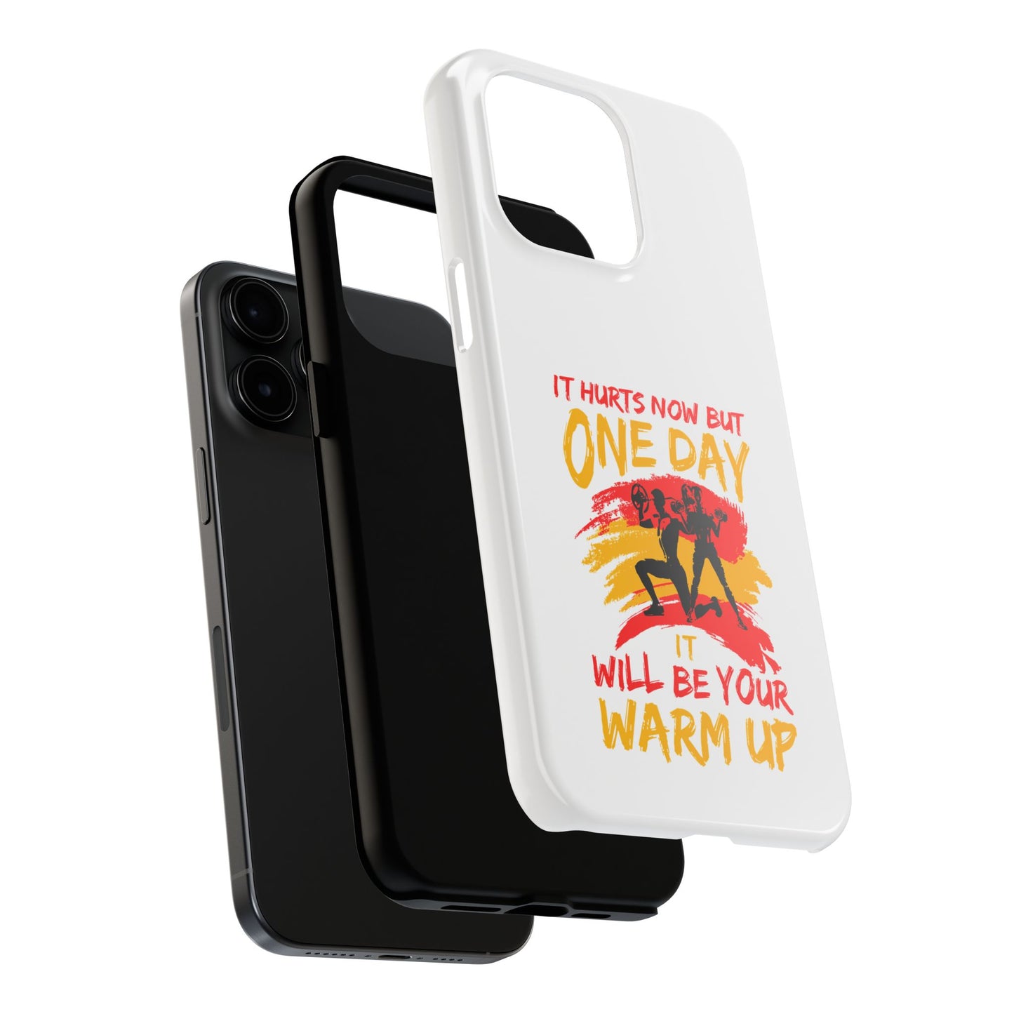 It hurts now but 1 day it will be your warm up / Tough Phone Cases