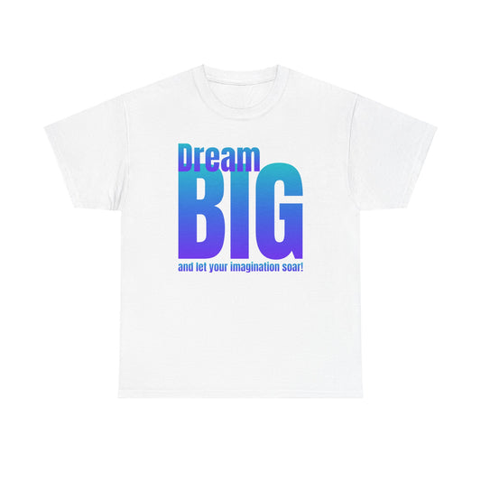 Dream big quote Unisex Heavy Cotton Tee