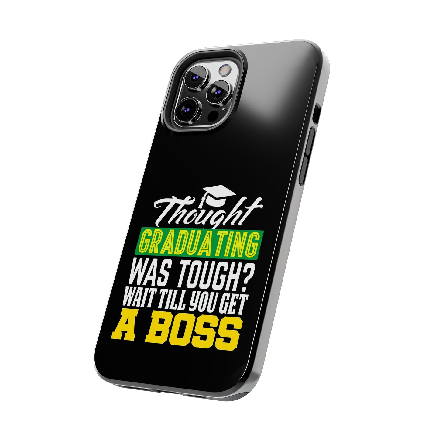 Thought graduation was tough / wait til you get a boss / Tough Phone Cases