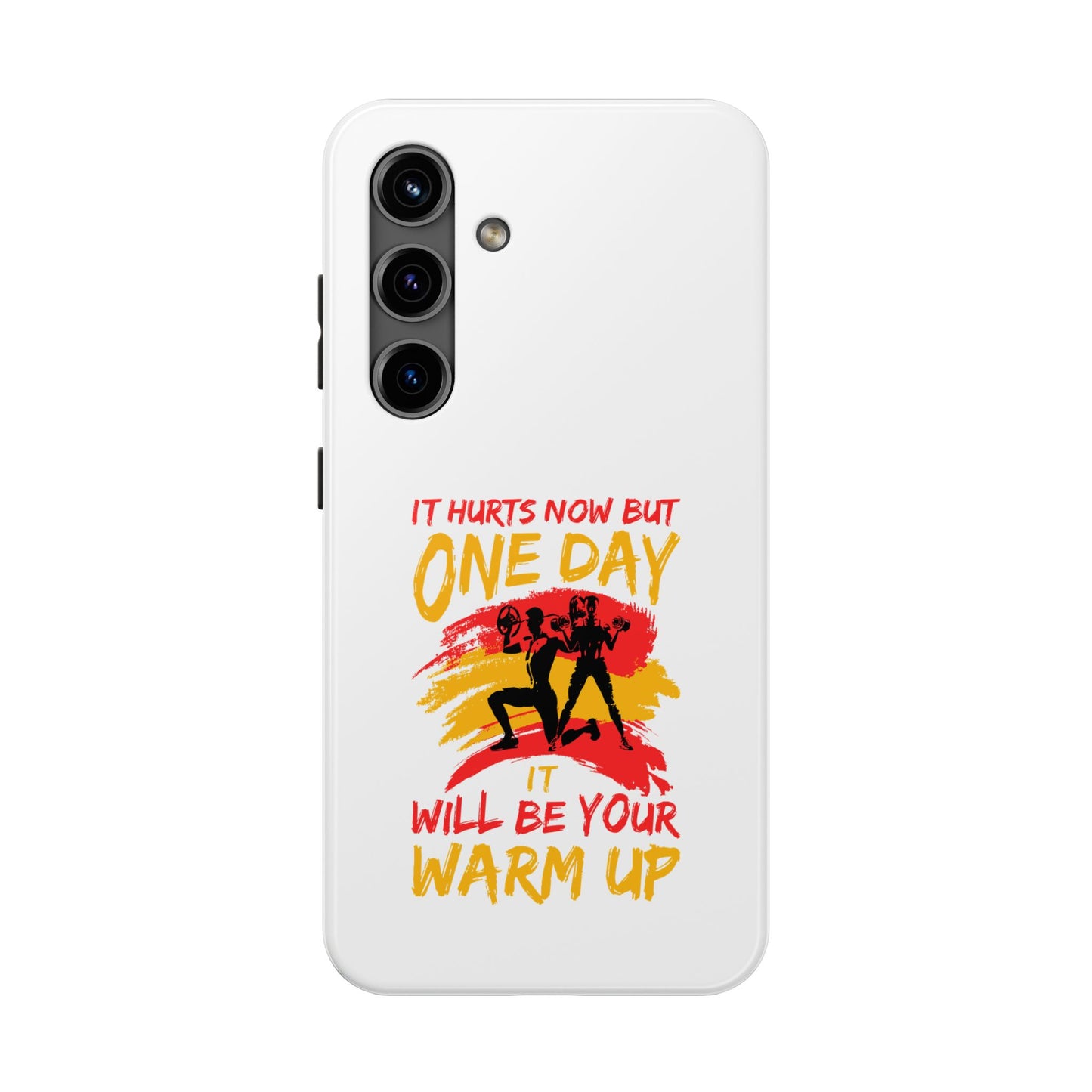 It hurts now but 1 day it will be your warm up / Tough Phone Cases