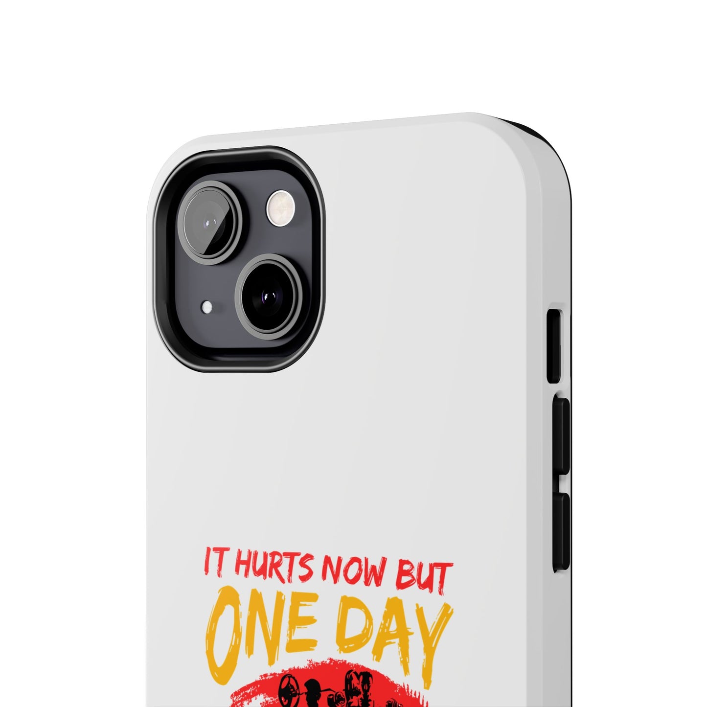 It hurts now but 1 day it will be your warm up / Tough Phone Cases