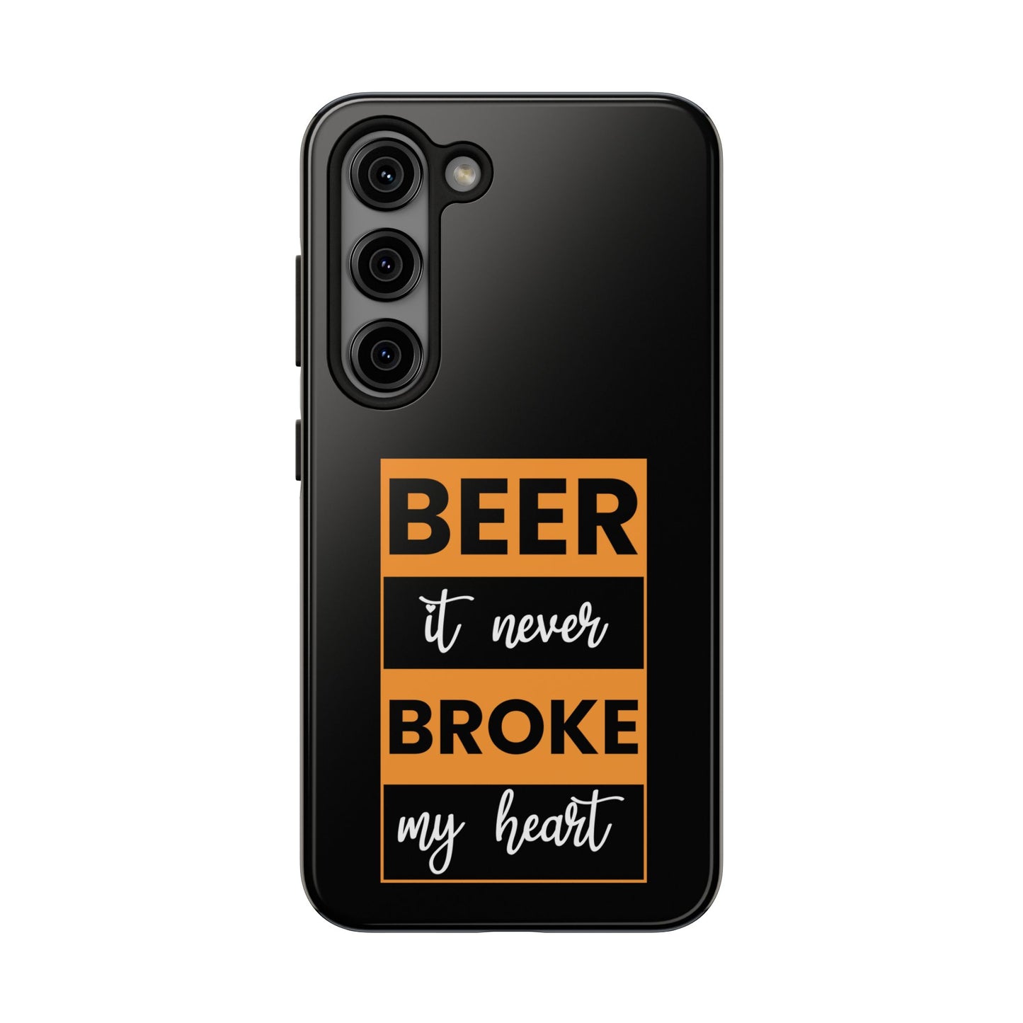 Beer It never broke my heart / Tough Phone Cases