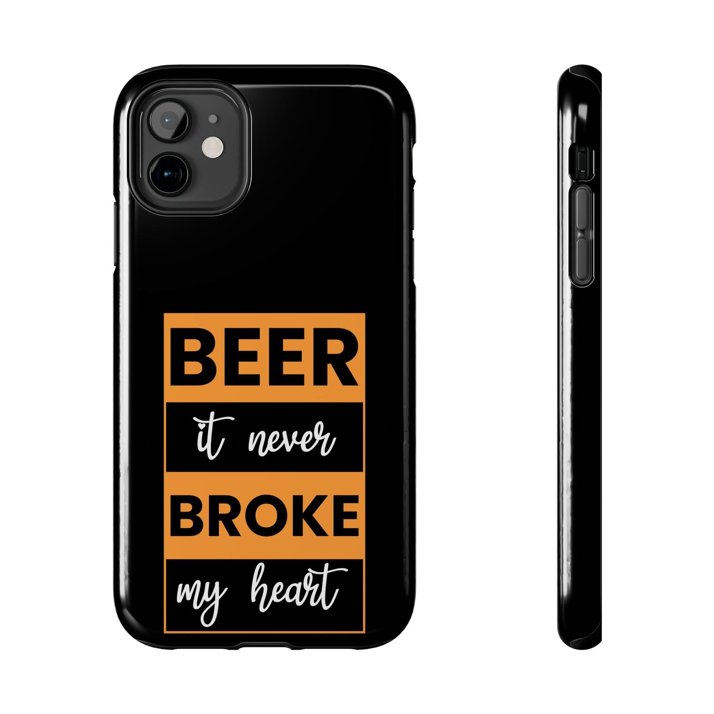 Beer It never broke my heart / Tough Phone Cases