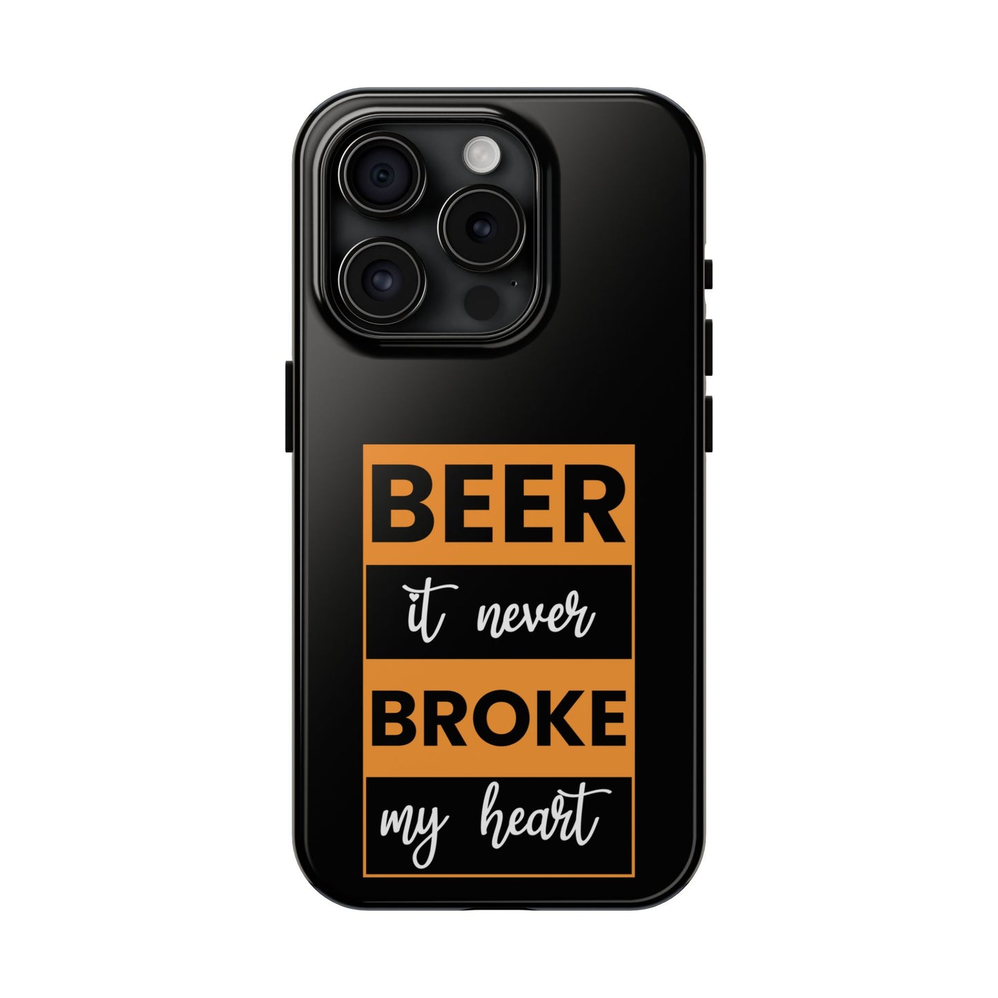 Beer It never broke my heart / Tough Phone Cases