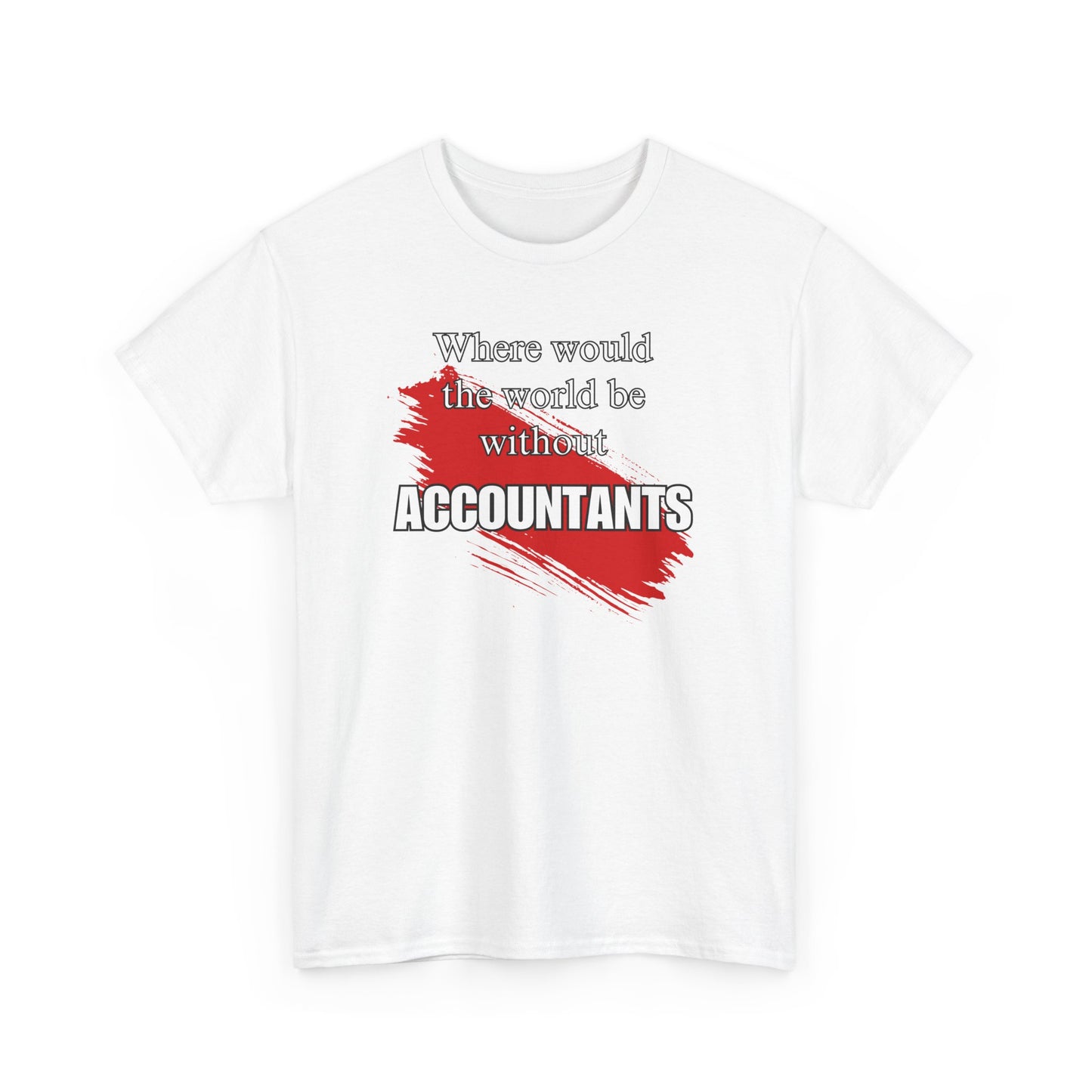 Where would the world be without Accountants Unisex Heavy Cotton Tee