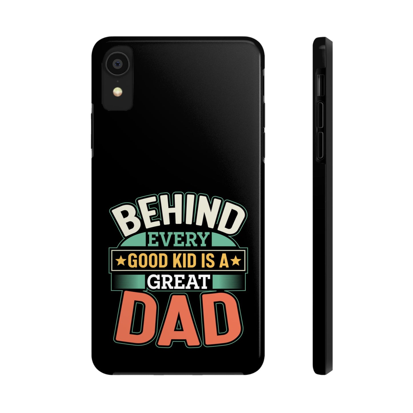 Behind every good kid is a great dad / Tough Phone Cases