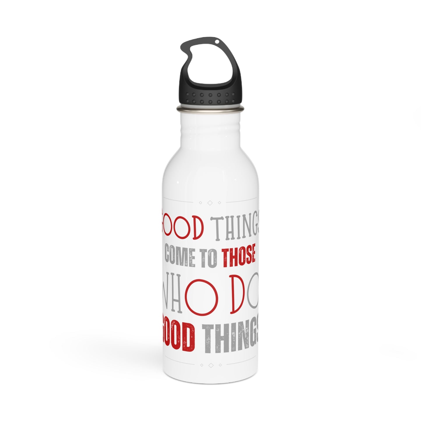 Good things come to those who do good things / Stainless Steel Water Bottle