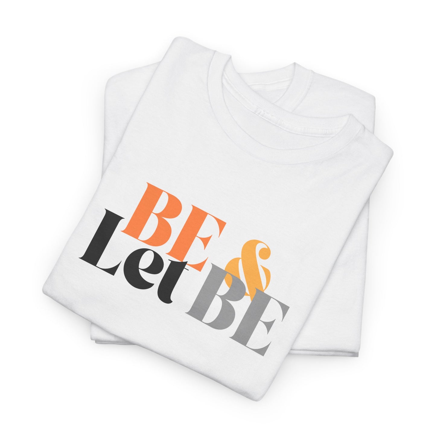 Be & Let Be Unisex Heavy Cotton Tee