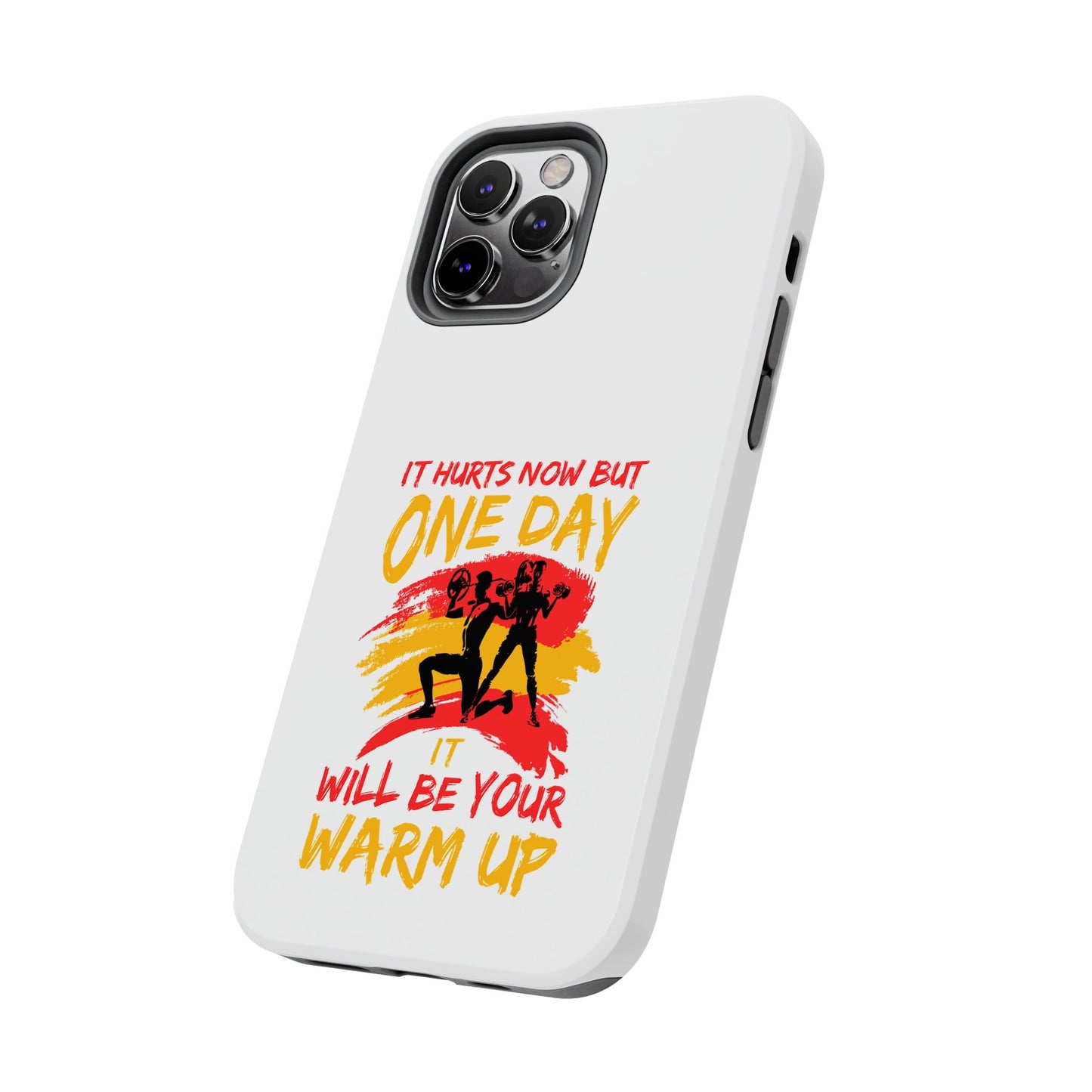 It hurts now but 1 day it will be your warm up / Tough Phone Cases