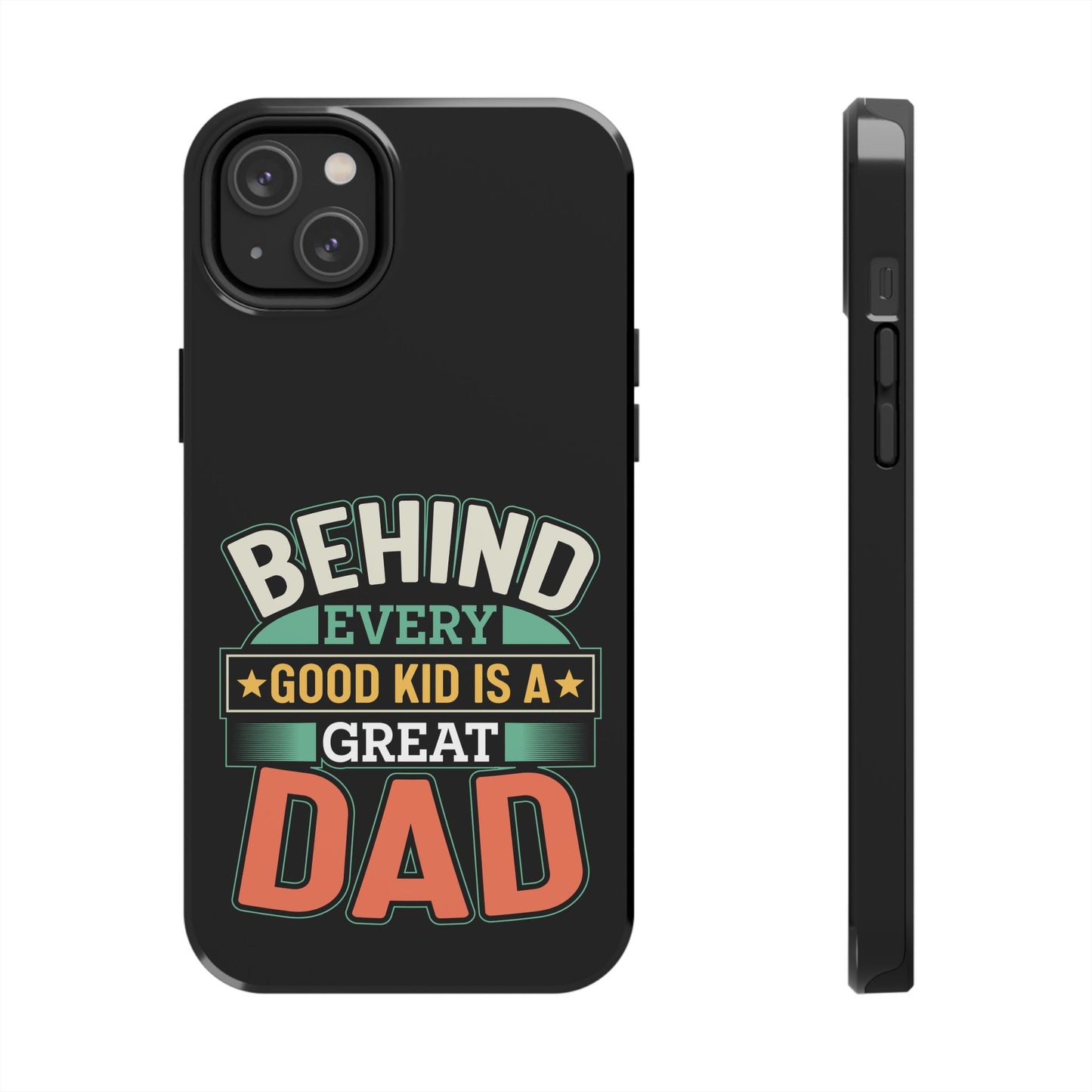 Behind every good kid is a great dad / Tough Phone Cases