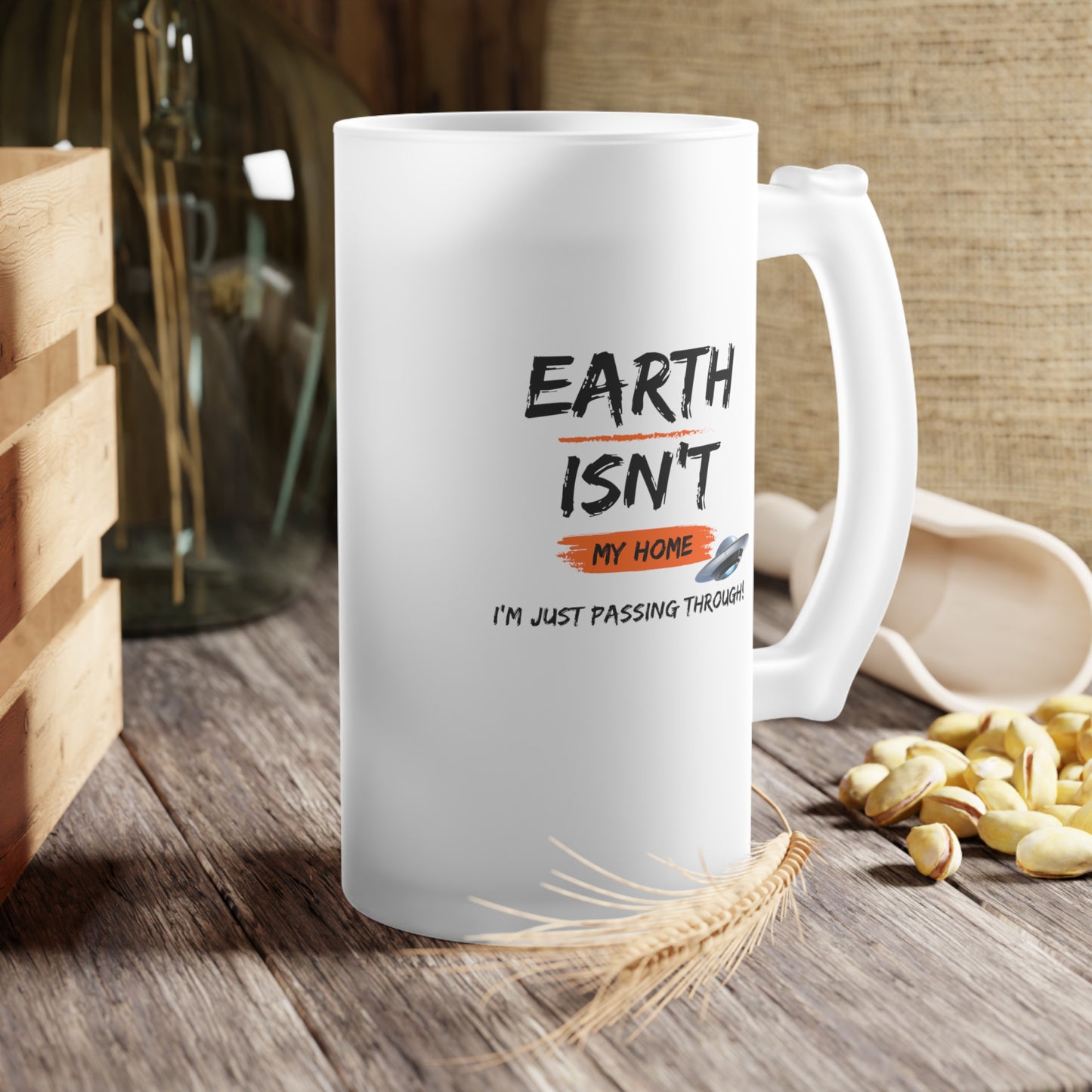 Earth isn't my home / I'm just passing through / Frosted Glass Beer Mug 16 oz