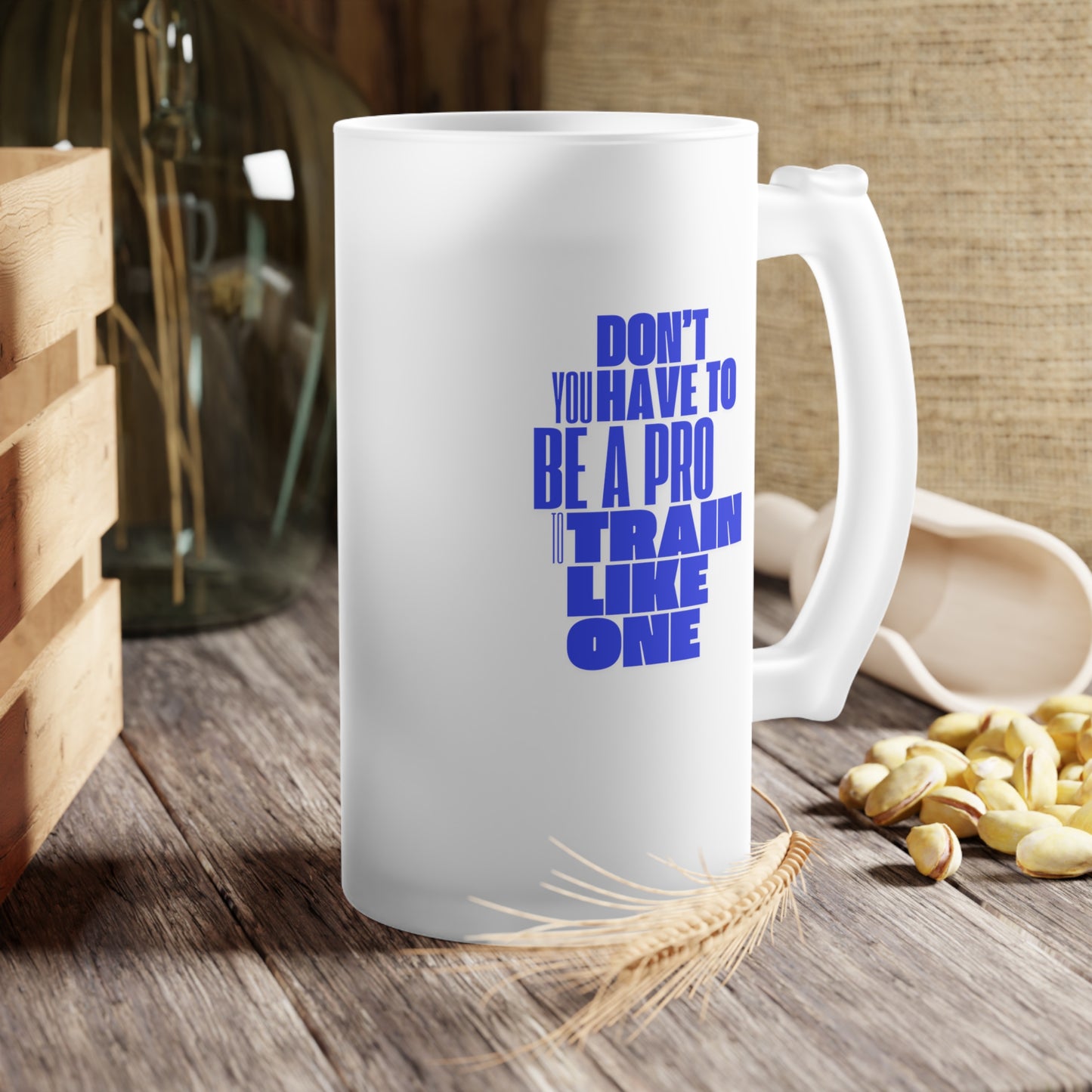 You don't have to be a pro to train like one / Frosted Glass Beer Mug 16 oz