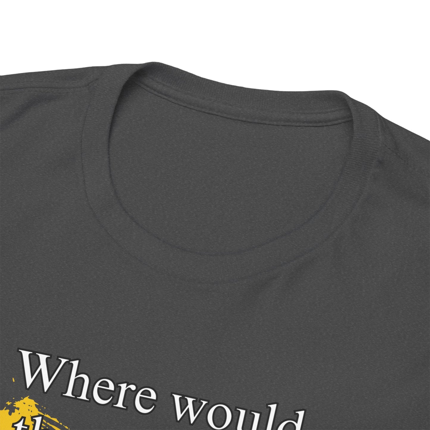 Where would the world be without Doctors Unisex Heavy Cotton Tee