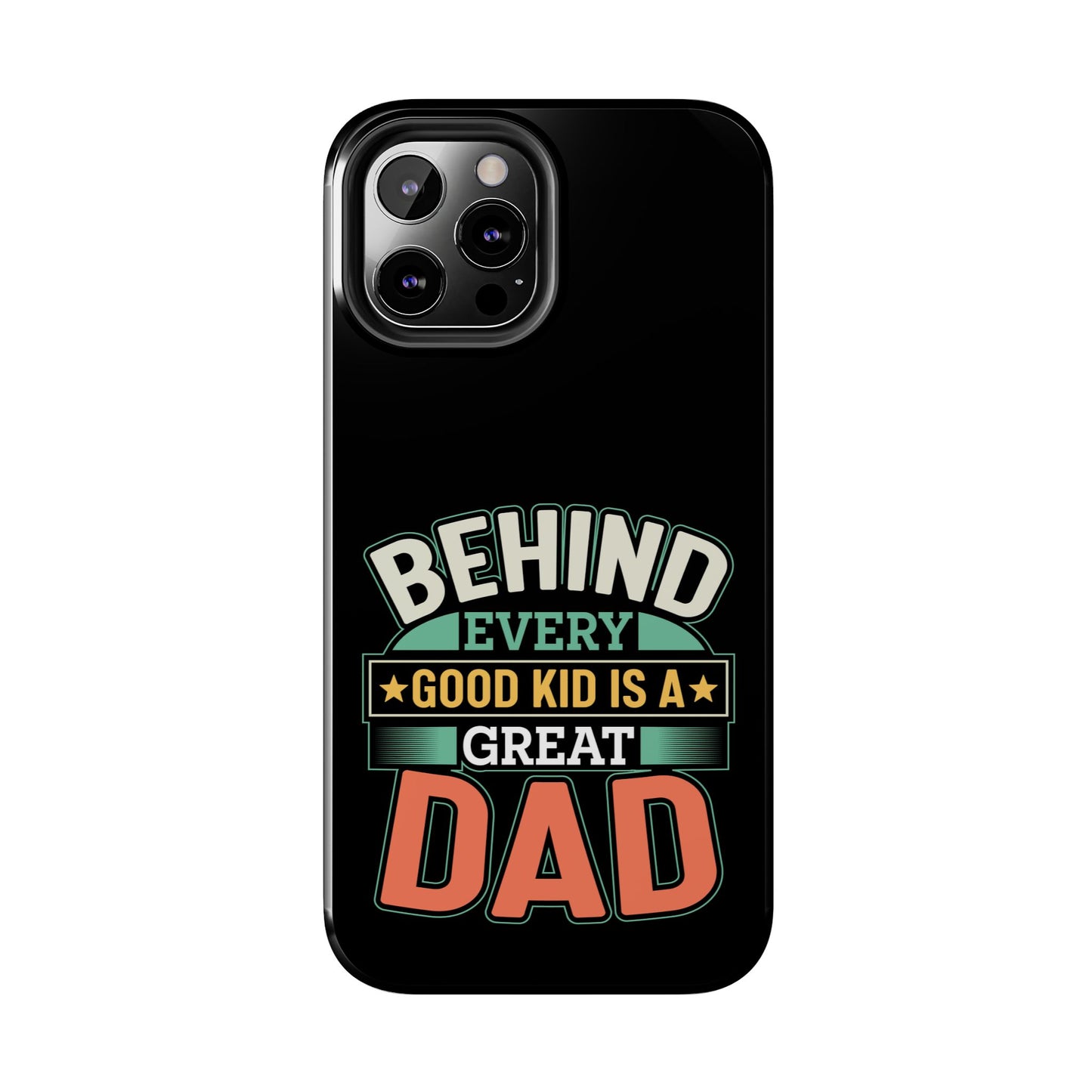 Behind every good kid is a great dad / Tough Phone Cases