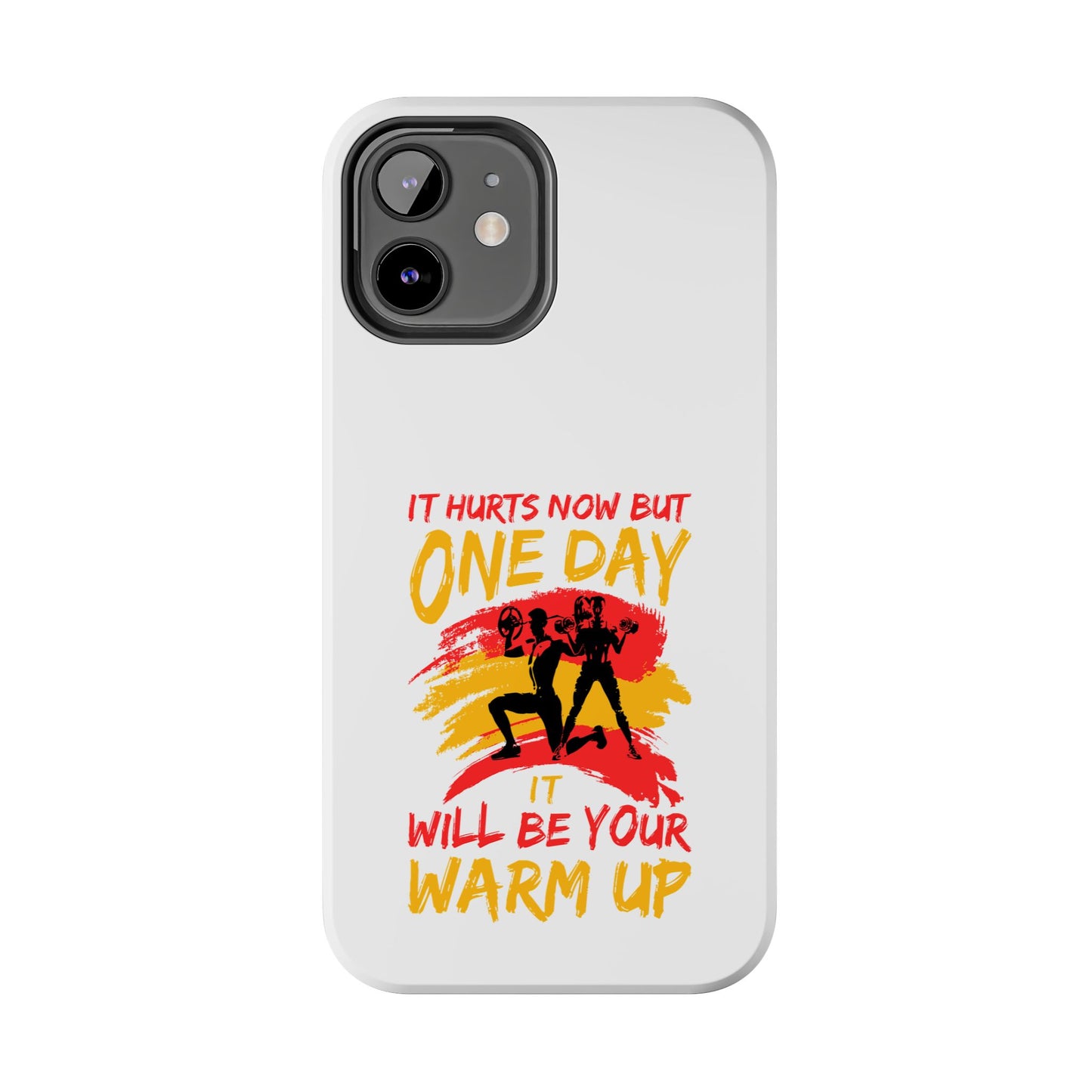 It hurts now but 1 day it will be your warm up / Tough Phone Cases