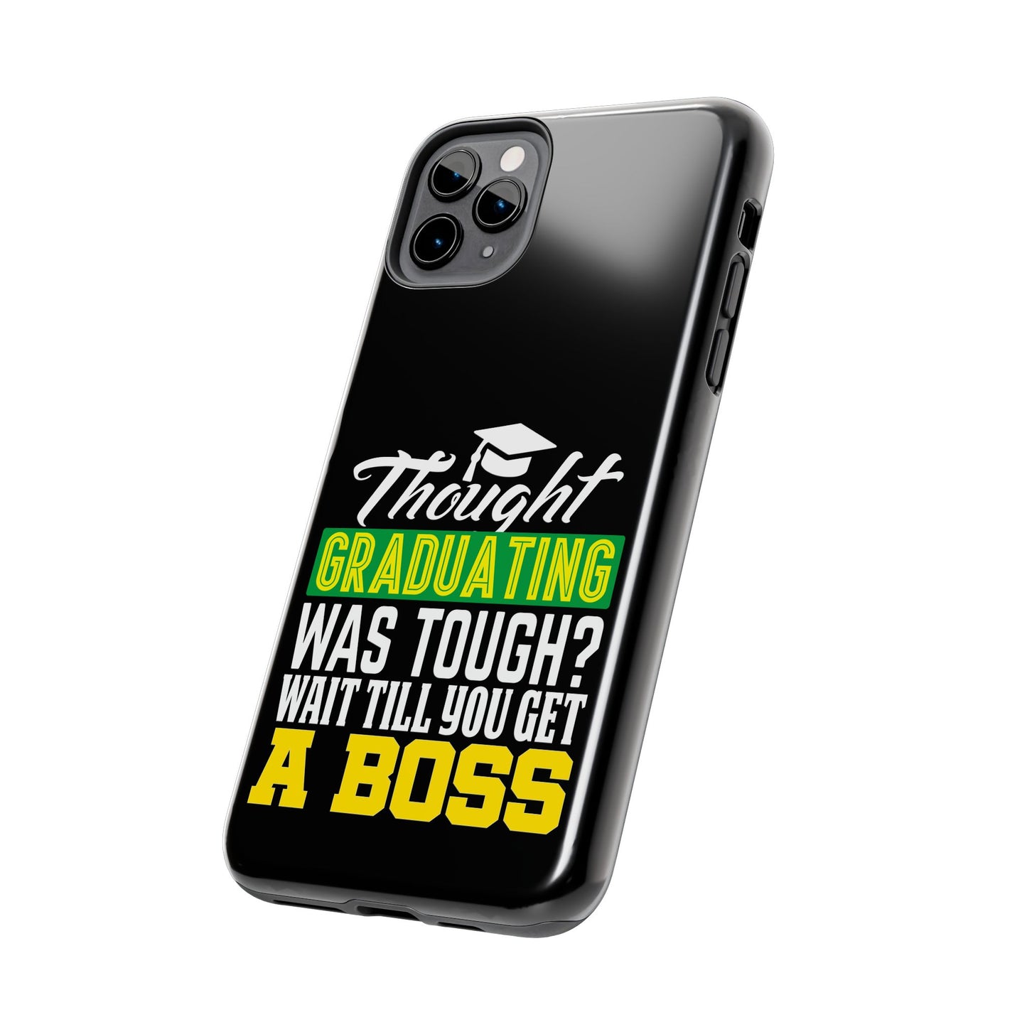 Thought graduation was tough / wait til you get a boss / Tough Phone Cases