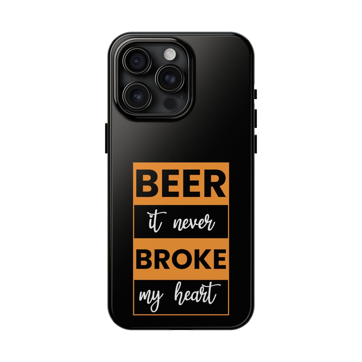 Beer It never broke my heart / Tough Phone Cases