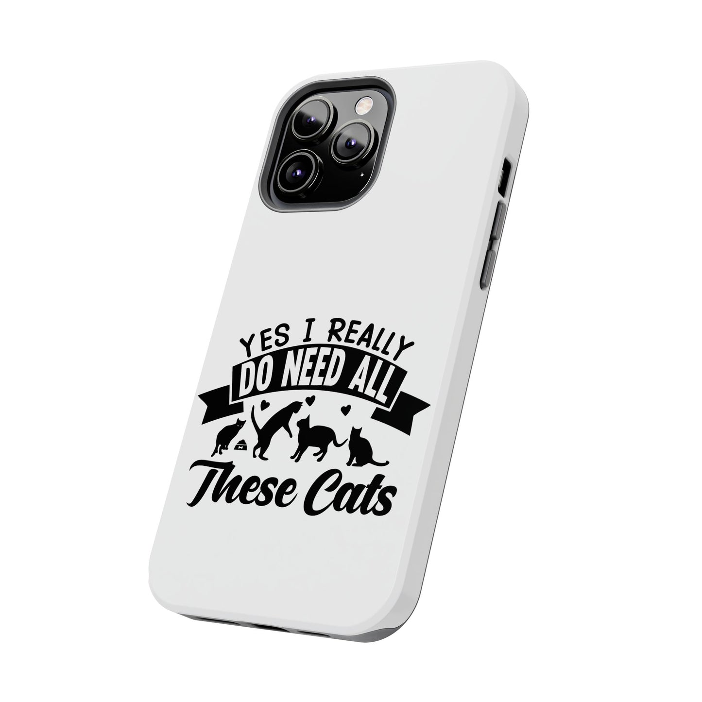 Yes I really do need all these cats / Tough Phone Cases