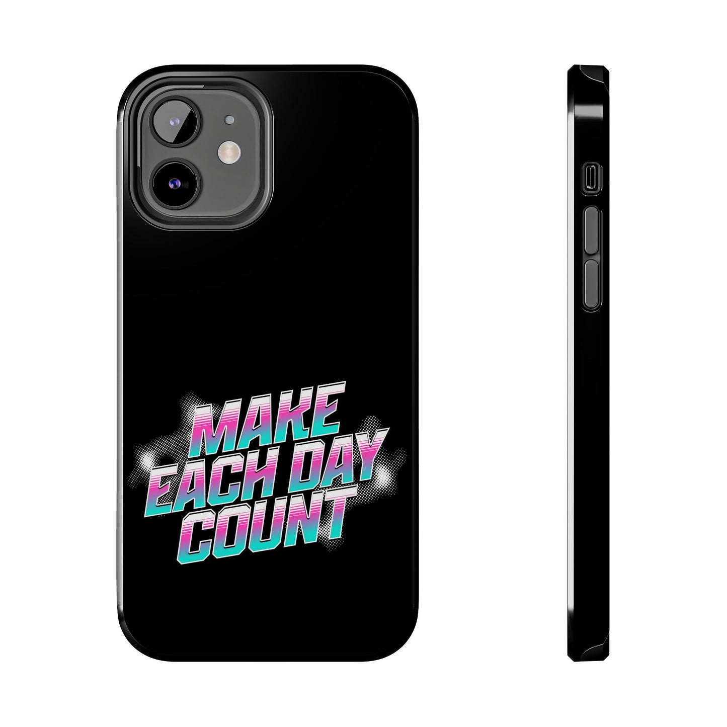 Make Each Day Count / Tough Phone Cases