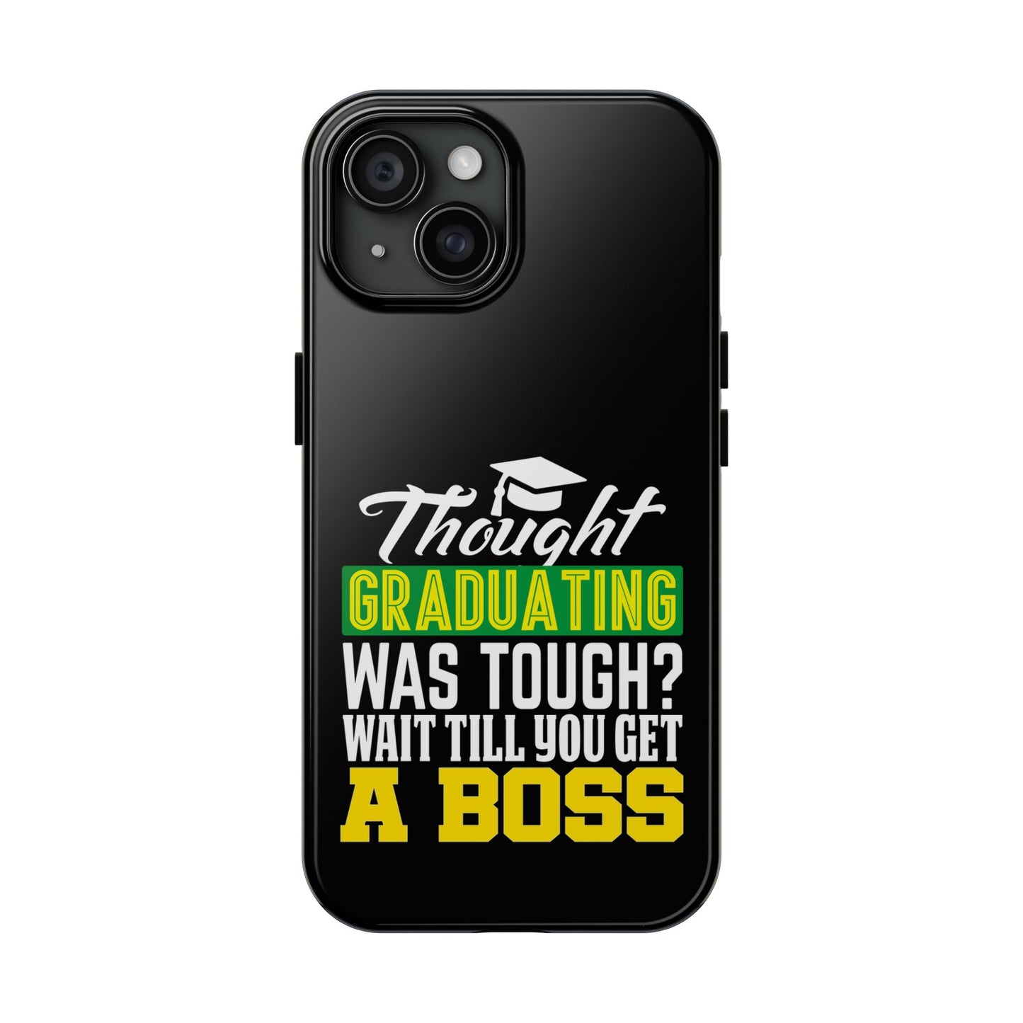 Thought graduation was tough / wait til you get a boss / Tough Phone Cases