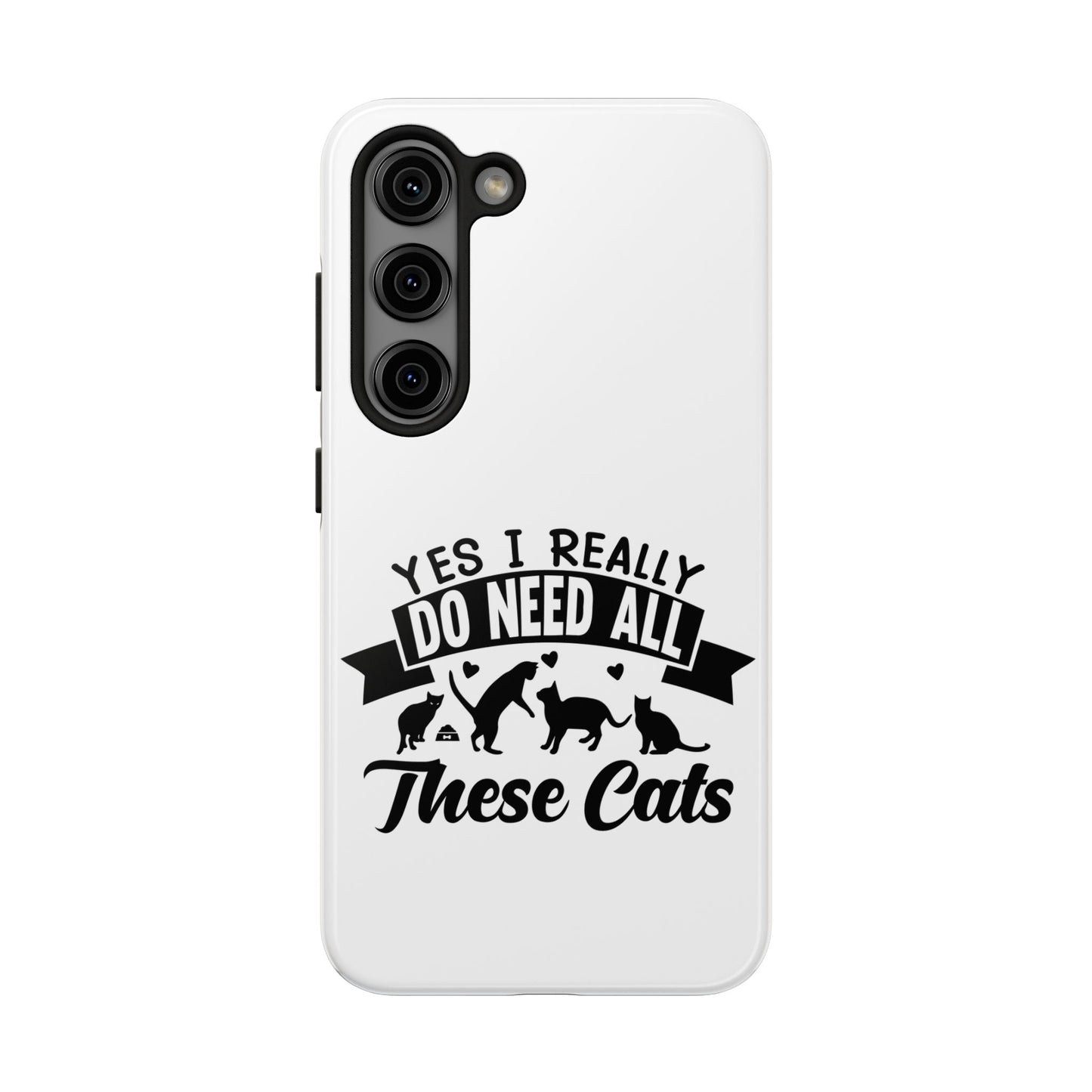 Yes I really do need all these cats / Tough Phone Cases