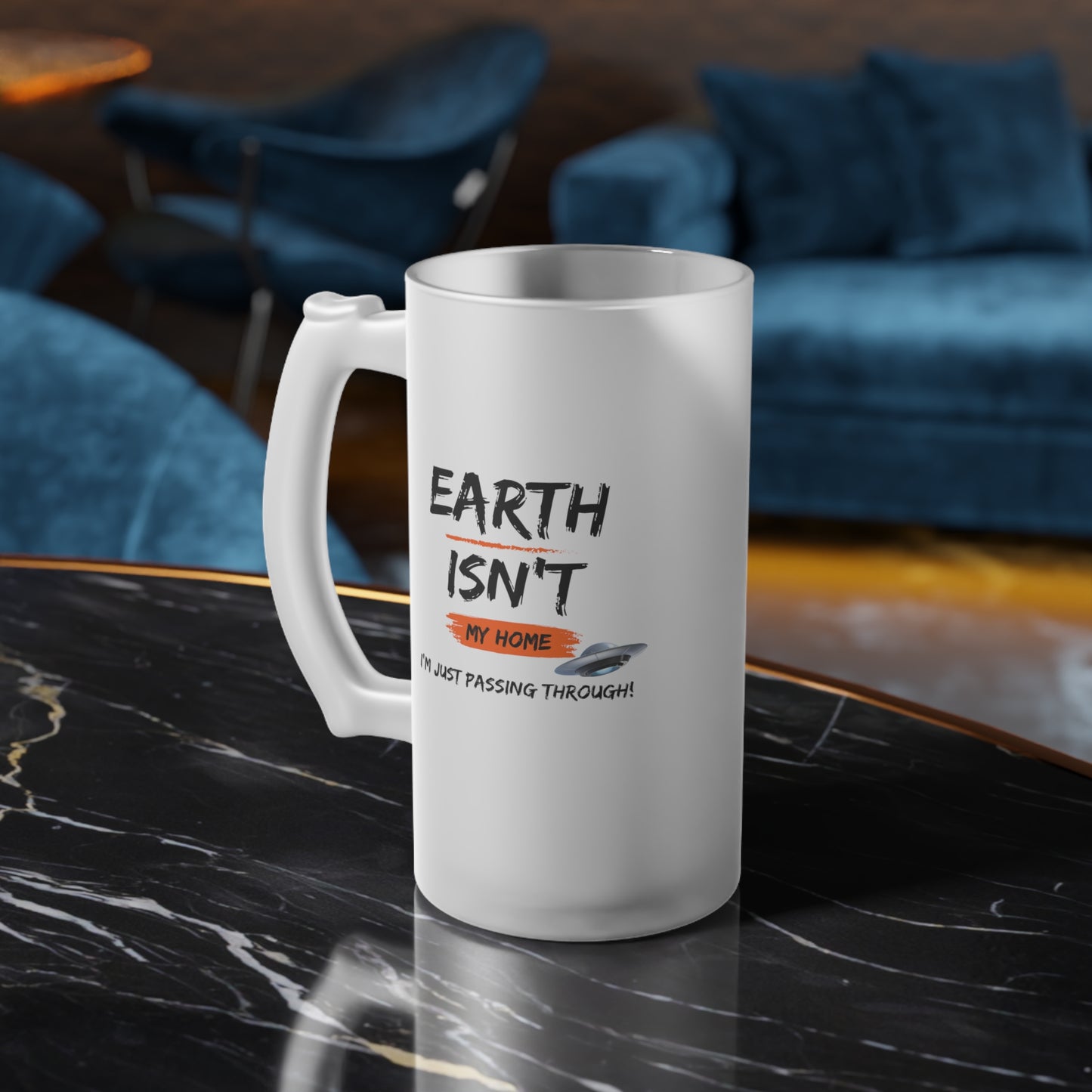 Earth isn't my home / I'm just passing through / Frosted Glass Beer Mug 16 oz