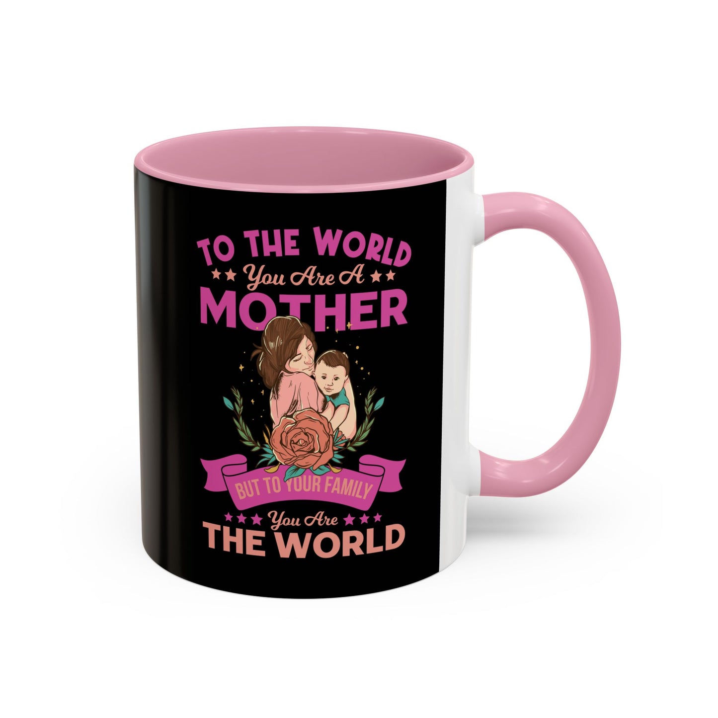 To the world you are a Mother / Colorful Mugs (11oz, 15oz)