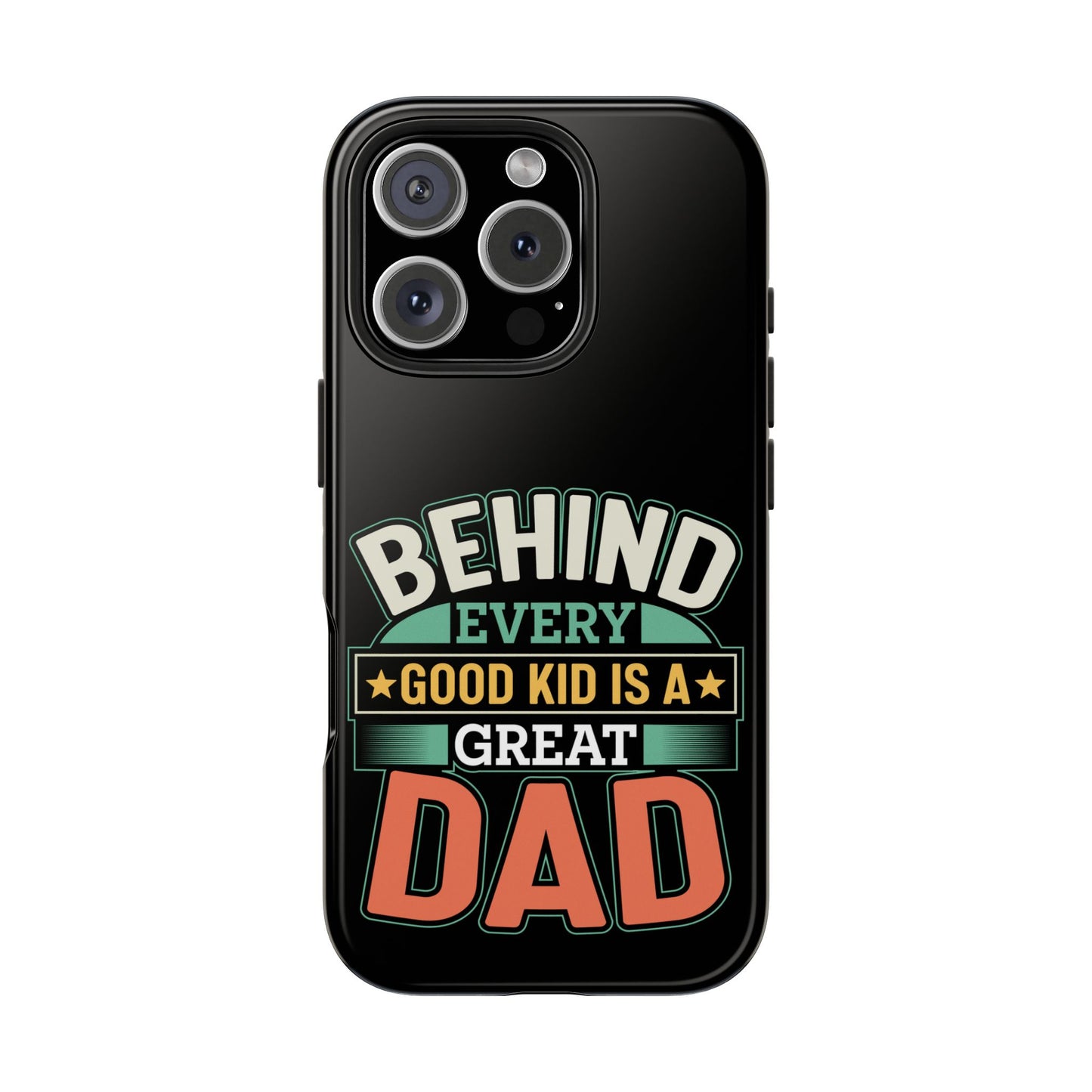 Behind every good kid is a great dad / Tough Phone Cases