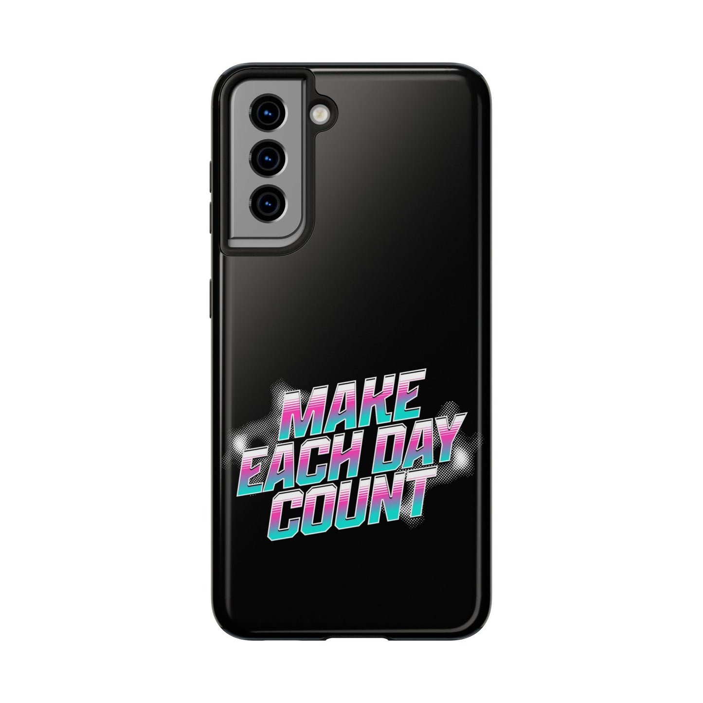 Make Each Day Count / Tough Phone Cases