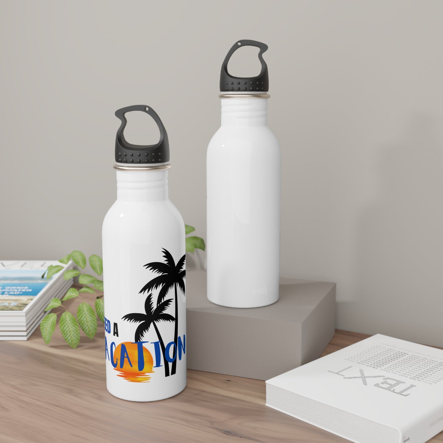 I need a Vacation / Stainless Steel Water Bottle