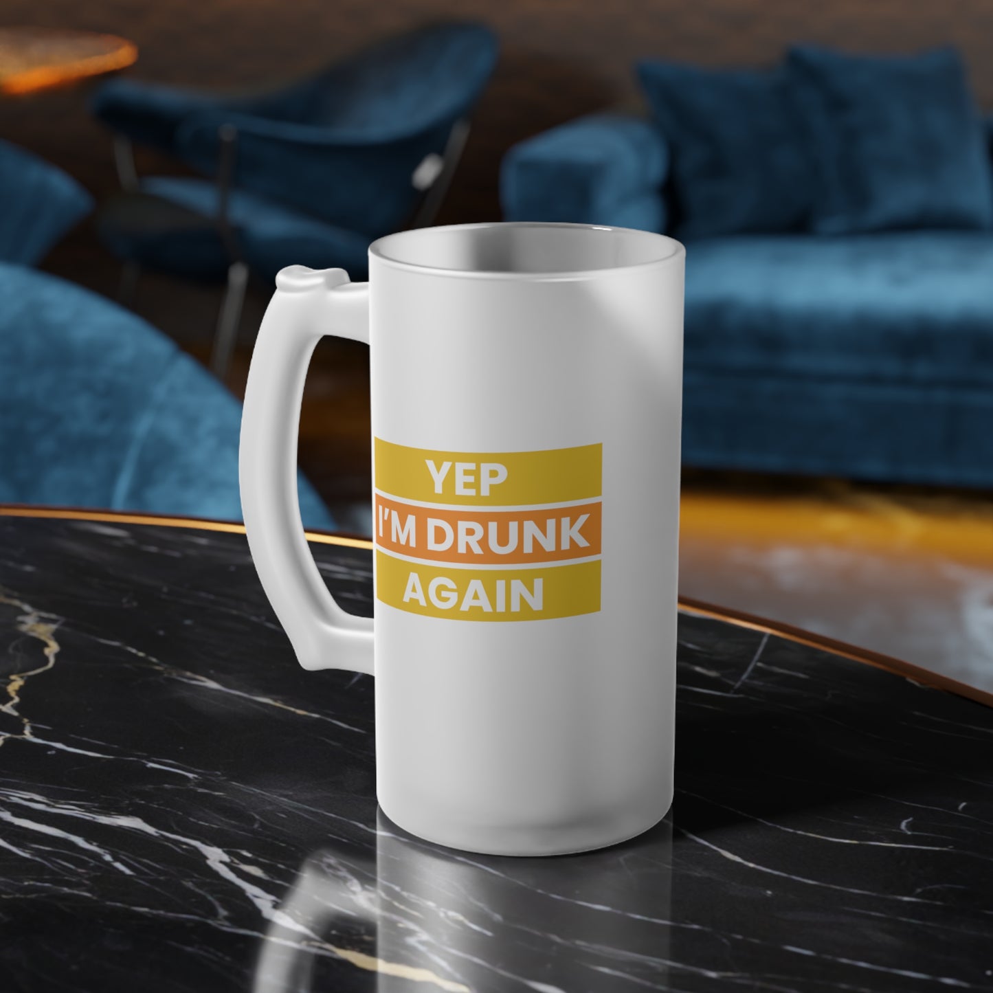 Yep I'm Drunk Again / Frosted Glass Beer Mug 16 oz