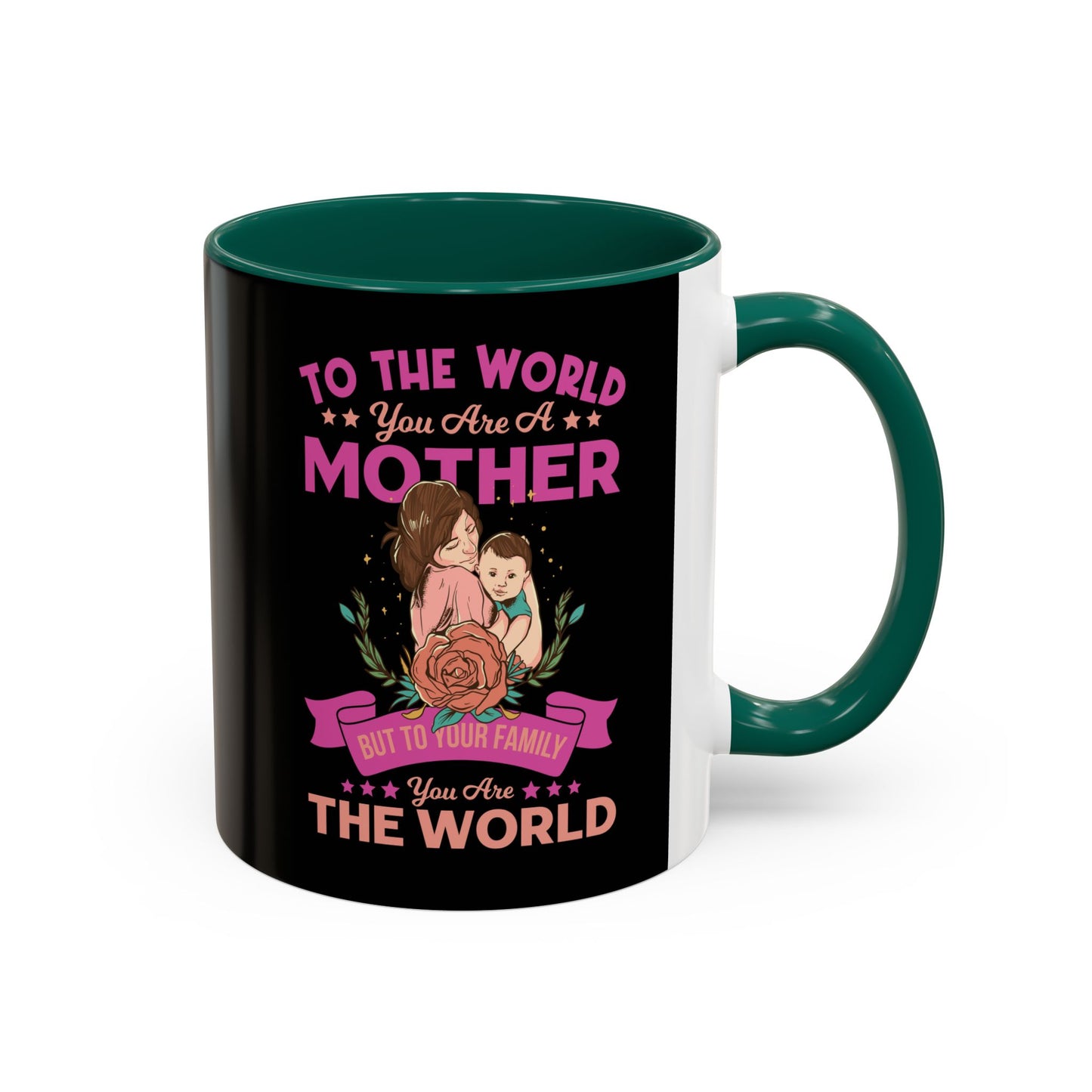 To the world you are a Mother / Colorful Mugs (11oz, 15oz)