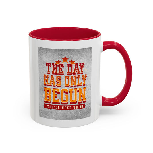 The day has only begun / Colorful Mugs (11oz, 15oz)