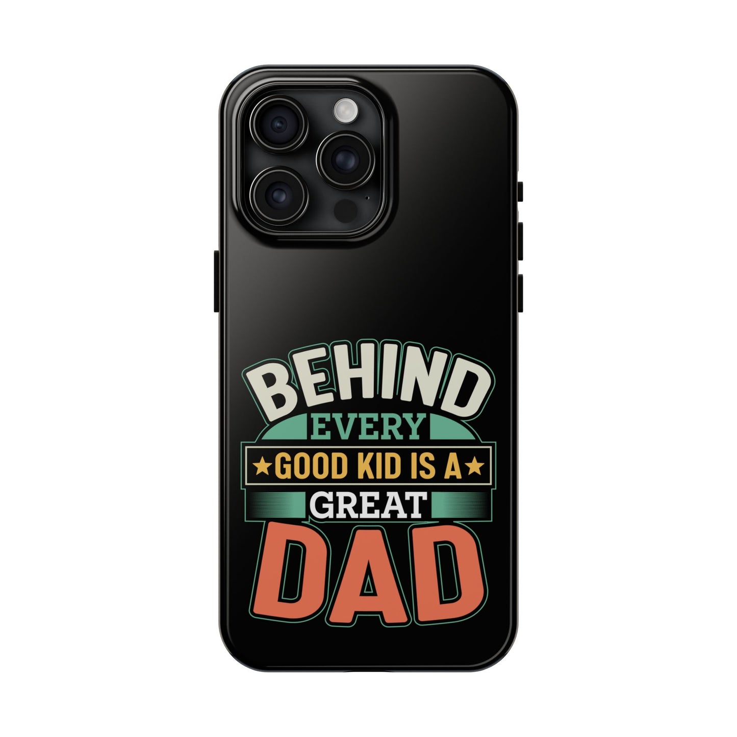 Behind every good kid is a great dad / Tough Phone Cases