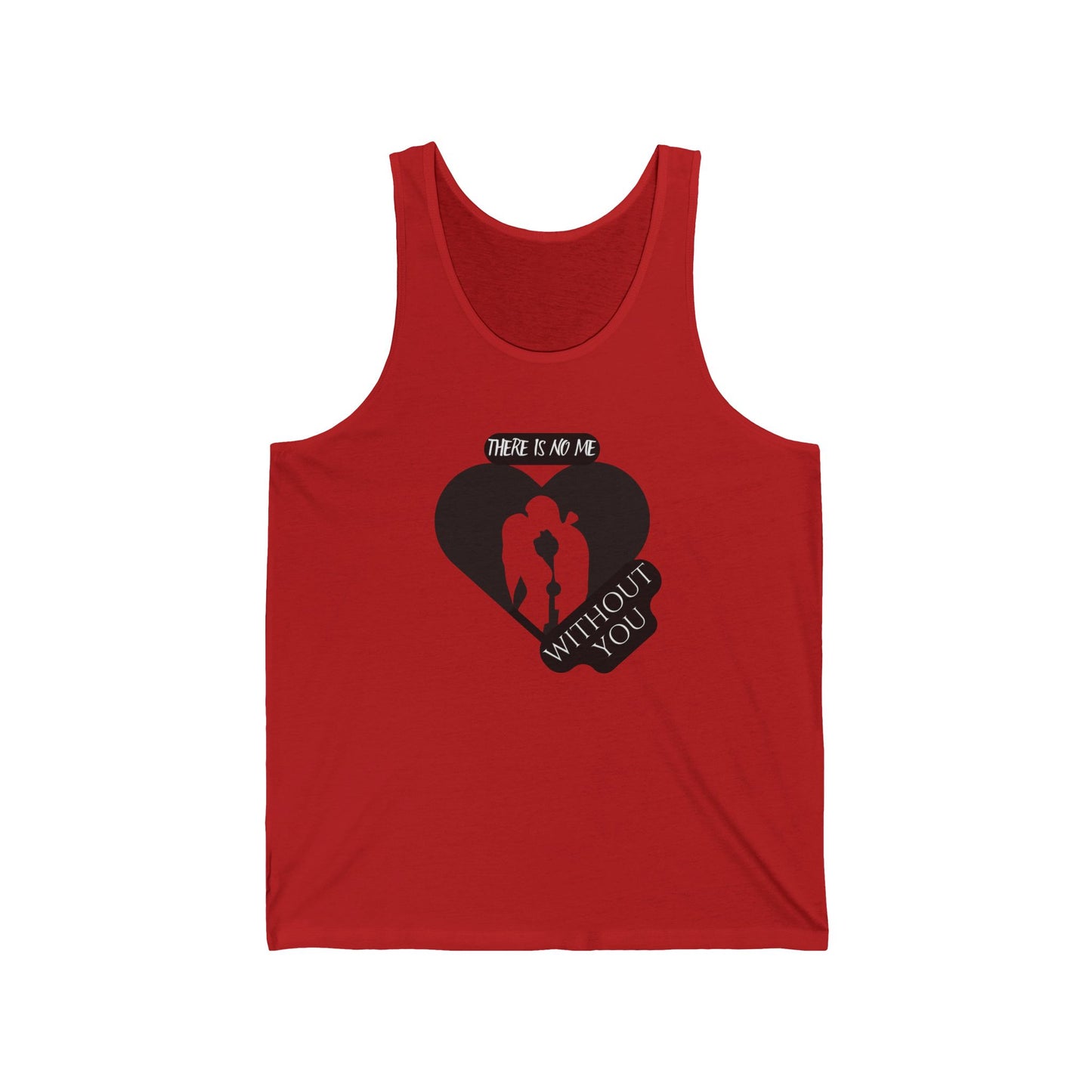 There is no me without YOU / Unisex Jersey Tank